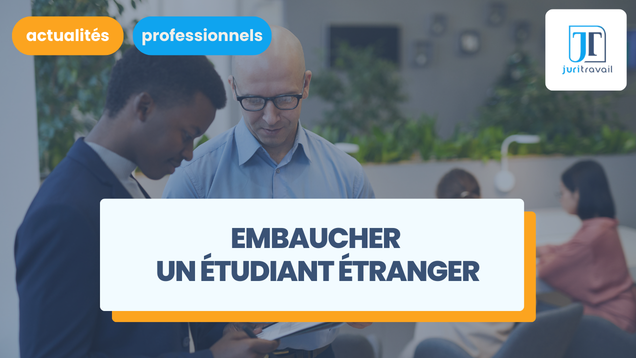 Embaucher un étudiant étranger : CDI, alternance, stage