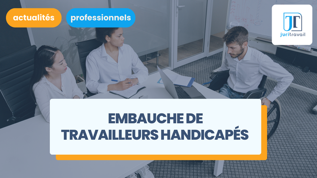 Embauche de travailleurs handicapés : êtes-vous concernés par l'obligation d'emploi des travailleurs handicapés (OETH) ?