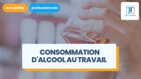 illustration Licenciement pour consommation d'alcool au travail : comment procéder ?