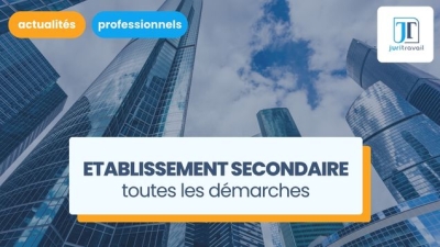 Création d'un établissement secondaire : les démarches
