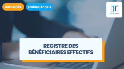 Registre des bénéficiaires effectifs (RBE) : quelles sont les obligations des entreprises ?