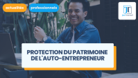 Protection du patrimoine de l'auto-entrepreneur (EI ou micro-entreprise)