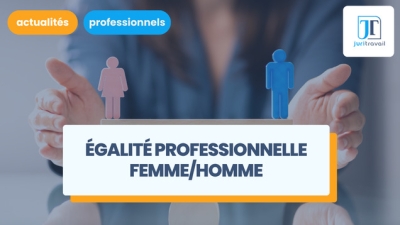 Comment assurer l'égalité professionnelle femme/homme au travail ?