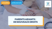 Parents d'enfants atteints d'un cancer, d'une maladie grave ou d'un handicap : les nouveaux droits