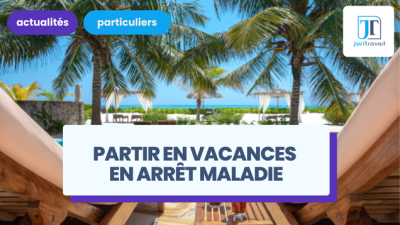 Partir en vacances pendant un arrêt maladie : est-ce possible ?
