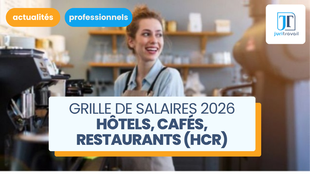 Grille de salaires 2026 dans la branche hôtels, cafés, restaurants (HCR)