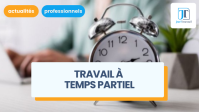 Travail à temps partiel : salaire, durée, conditions...