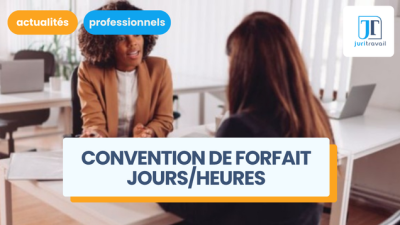 Convention de forfait jours/heures : tout savoir sur sa mise en place