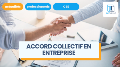 Accord collectif en entreprise : les différents types, négociation et procédure