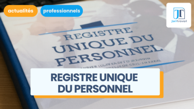 Le registre unique du personnel : une obligation pour l’employeur