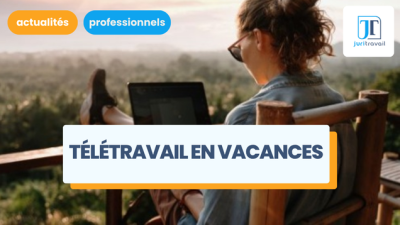 Télétravail sur le lieu de vacances (tracances) : définition, avantages et mise en place