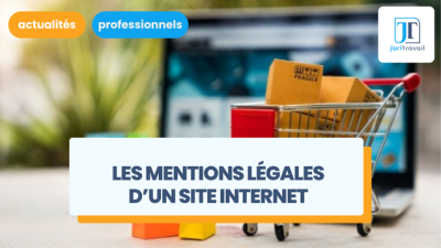 Quelles mentions légales doivent apparaître sur votre site Internet ?