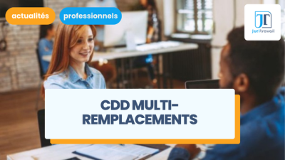 CDD multi-remplacements : fin de l'expérimentation en avril 2025