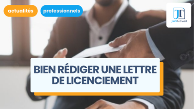 Bien rédiger une lettre de licenciement : mentions obligatoires et modèles de lettres