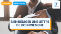 Bien rédiger une lettre de licenciement : mentions obligatoires et modèles de lettres